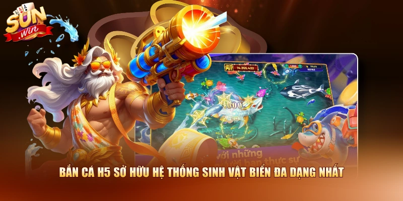 Bắn cá H5 sở hữu hệ thống sinh vật biển đa dạng nhất