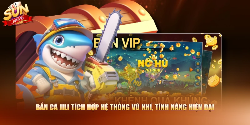 Bắn cá JILI tích hợp hệ thống vũ khí, tính năng hiện đại