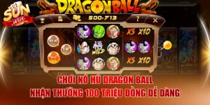 Chơi Nổ Hũ Dragon Ball Nhận Thưởng 100 Triệu Đồng Dễ Dàng