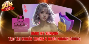 Đăng Ký SUNWIN - Tạo Tài Khoản Trong 4 Bước Nhanh Chóng