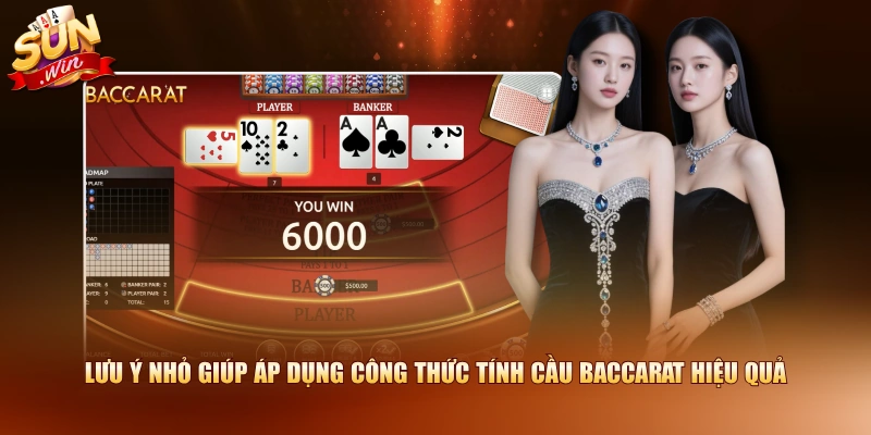 Lưu ý nhỏ giúp áp dụng công thức tính cầu Baccarat hiệu quả