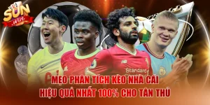 Mẹo Phân Tích Kèo Nhà Cái Hiệu Quả Nhất 100% Cho Tân Thủ