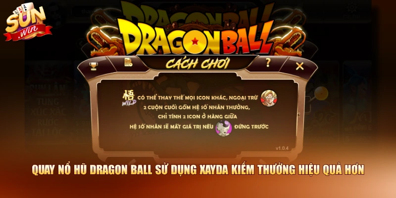 Quay nổ hũ Dragon Ball sử dụng Xayda kiếm thưởng hiệu quả hơn