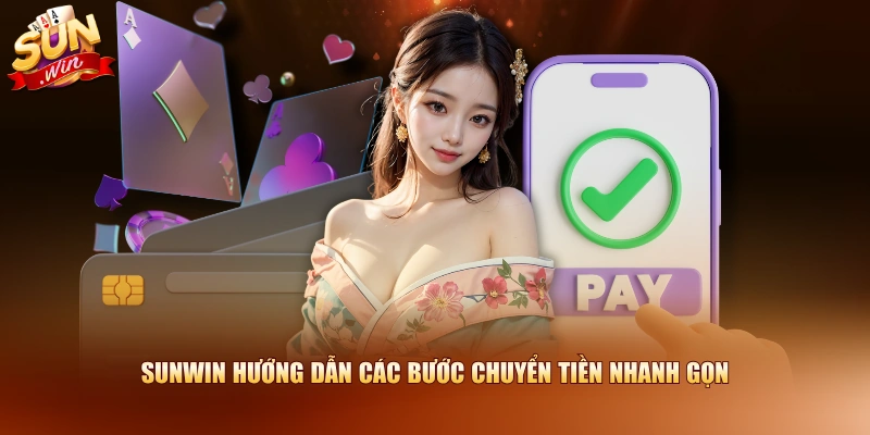 SUNWIN hướng dẫn các bước chuyển tiền nhanh gọn