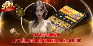 Tải App SUNWIN - Quy Trình Cài Đặt Nhanh Trong 4 Bước