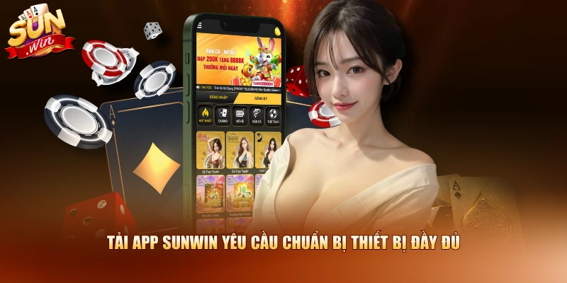 Tải app SUNWIN yêu cầu chuẩn bị thiết bị đầy đủ