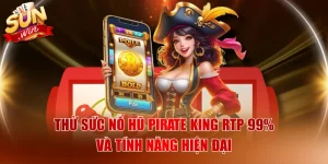 Thử Sức Nổ Hũ Pirate King RTP 99% Và Tính Năng Hiện Đại