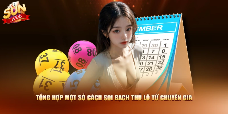 Tổng hợp một số cách soi bạch thủ lô từ chuyên gia