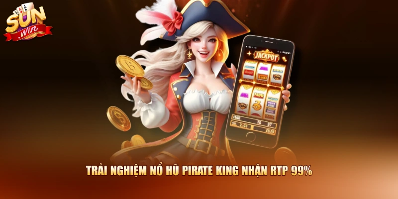Trải nghiệm nổ hũ Pirate King nhận RTP 99%