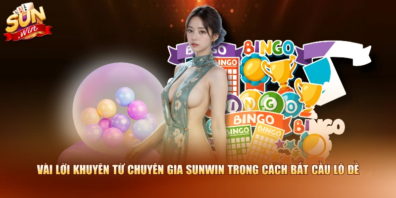 Vài lời khuyên từ chuyên gia SUNWIN trong cách bắt cầu lô đề